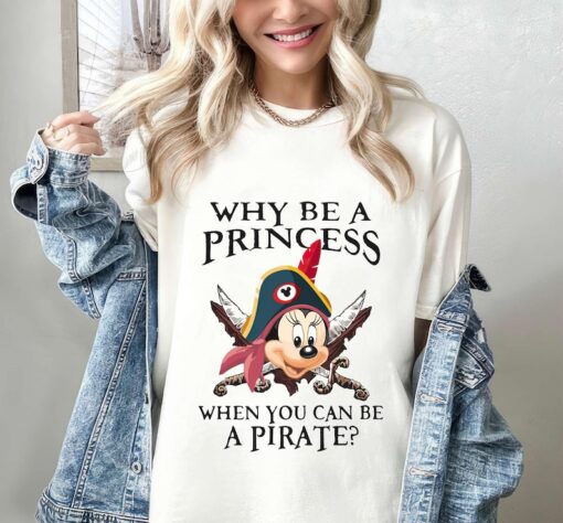 Why Be A Princess When You Can Be A Pirate Minnie Shirt