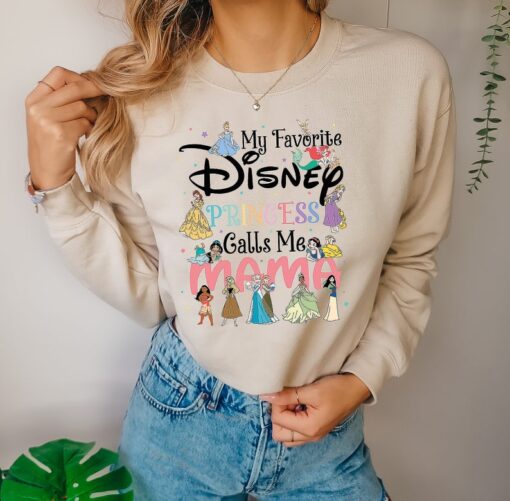 My Favorite Disney Princess Calls Me Mama Shirt, Mother Sweatshirt