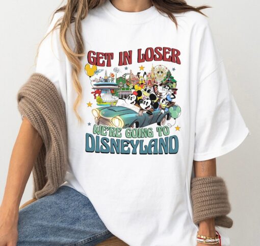 Get In Loser We’re going to Disneyland Shirt