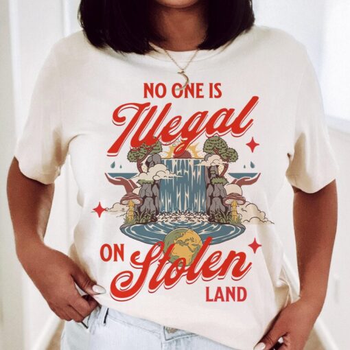 No one is illegal on stolen land shirt | anti racist | feminist