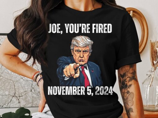 Joe You're Fired 2024 T-Shirt, Trump For President 2024 Shirt