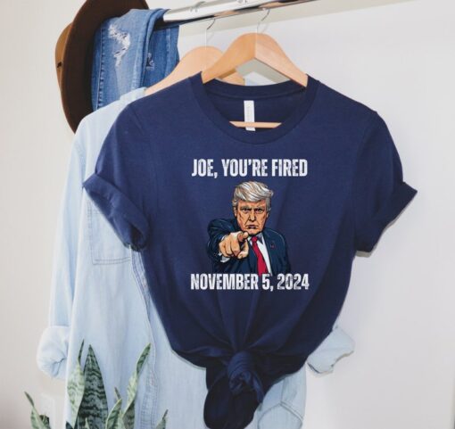 Joe You're Fired 2024 T-Shirt, Trump For President 2024 Shirt