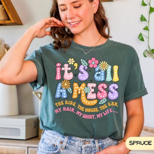 It's All A Mess Shirt, Funny Mom Shirt, Comfort Colors® Tee