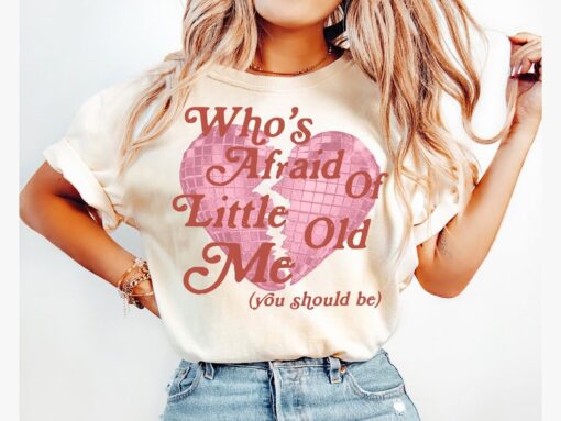 Who's Afraid of Little Old Me Tee, You Should Be Shirt