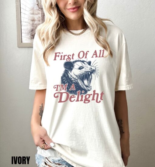 First of All I'm a Delight Shirt, Funny Sarcastic Self Love Tee