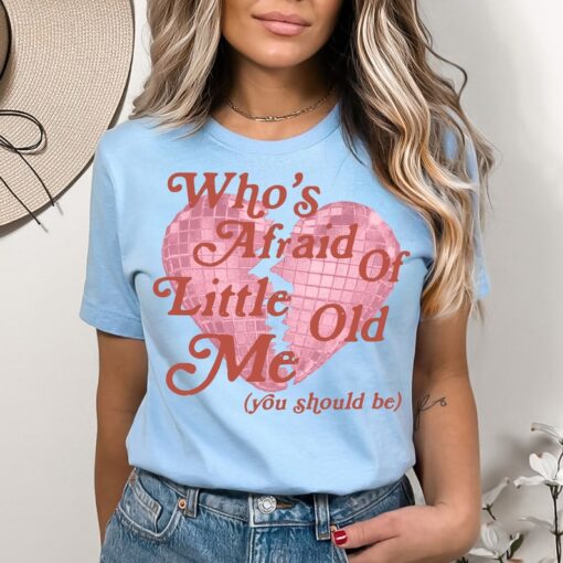 Who's Afraid of Little Old Me Tee, You Should Be Shirt