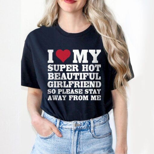 I Love My Super Hot Beautiful Girlfriend Shirt, Funny Couple Shirt