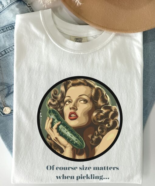 Size matters shirt, cucumber shirt, Pickle shirt, unhinged shirts