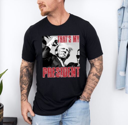 Trump Shooting T-Shirt, Trump 2024 Tee, That's my President Shirt