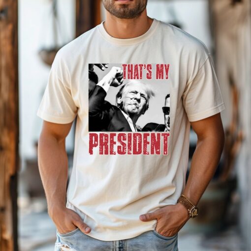 Trump Shooting T-Shirt, Trump 2024 Tee, That's my President Shirt