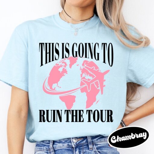 This is Going to Ruin the Tour Shirt, Funny Meme Shirt