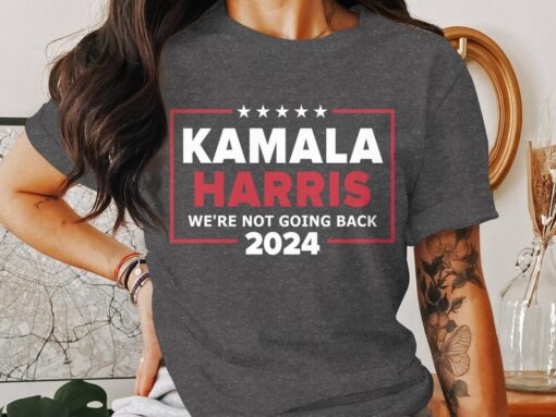 We're Not Going Back T-Shirt, Kamala Harris 2024 Shirt