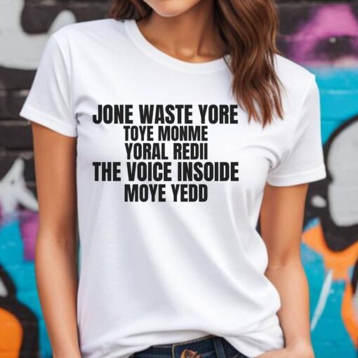 Jone Waste Yore Toye Monme T-Shirt, Jone Waste Yore Toye Meme T-Shirt