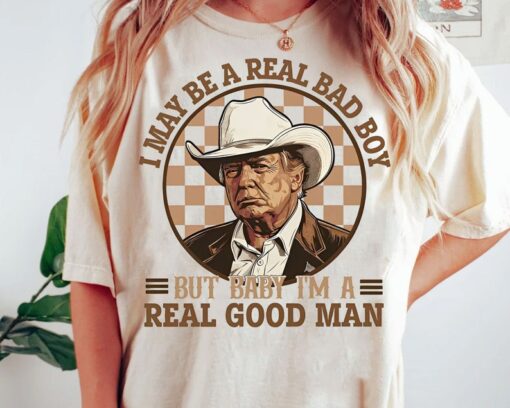 I May Be A Real Bad Boy But Baby Shirt, I'M A Real Good Man T-shirt