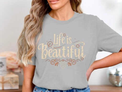 Life is Beautiful Inspirational Quote T-Shirt or Sweatshirt