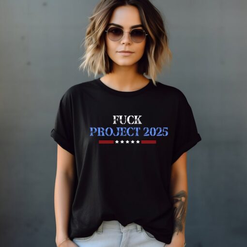 Fuck Project 2025 T-Shirt, Election 2024 Tshirt, Pro Democracy Shirt