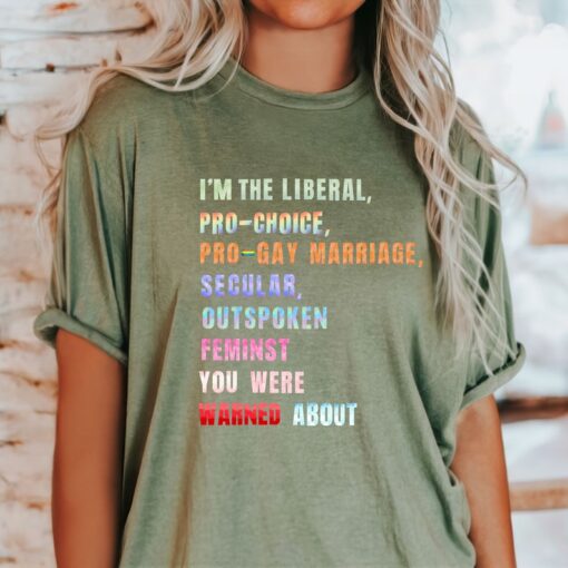 I'm the Liberal You Were Warned About T-Shirt, Social Justice Tshirt