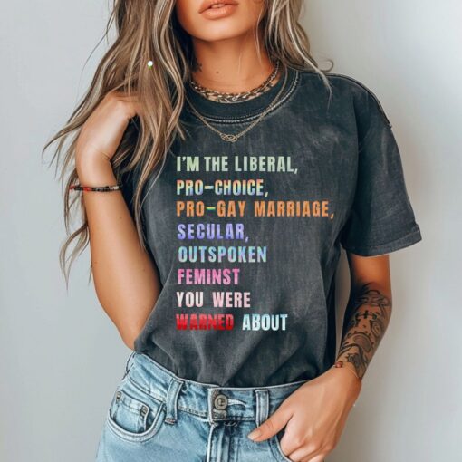 I'm the Liberal You Were Warned About T-Shirt, Social Justice Tshirt