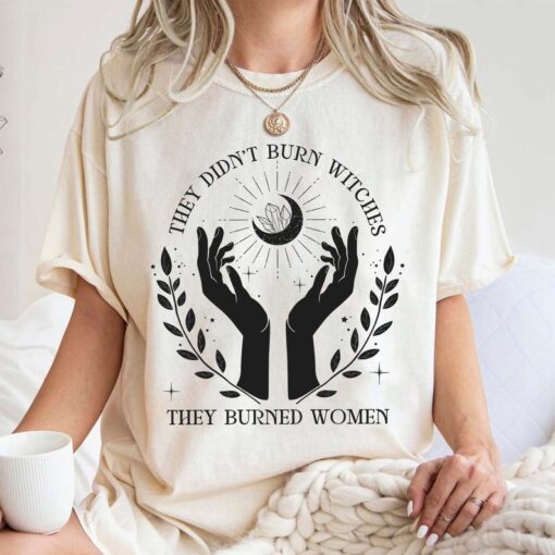 Comfort Colors They Didn't Burn Witches They Burned Women Shirt