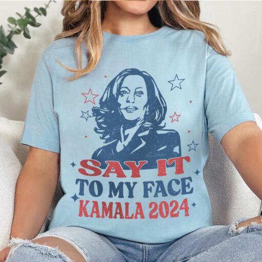 Kamala: 'Say it to my face' Kamala Harris 2024 Election Tee