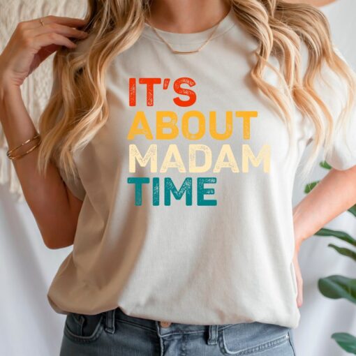 It's About Madam Time Shirt Kamala Harris 2024 Shirt Election Shirt