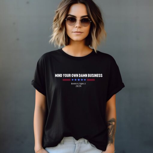 Mind Your Own Damn Business T-Shirt, Harris Walz Tshirt