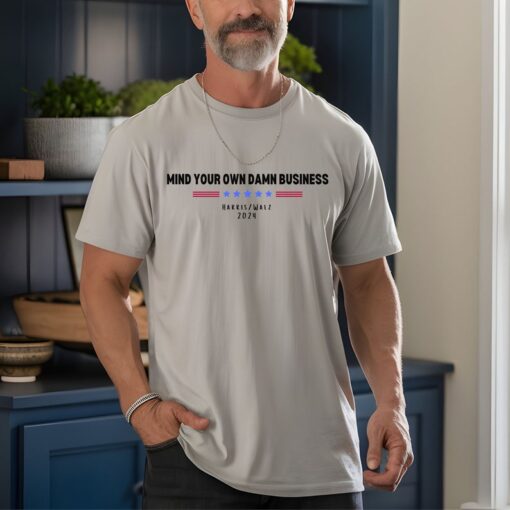 Mind Your Own Damn Business T-Shirt, Harris Walz Tshirt