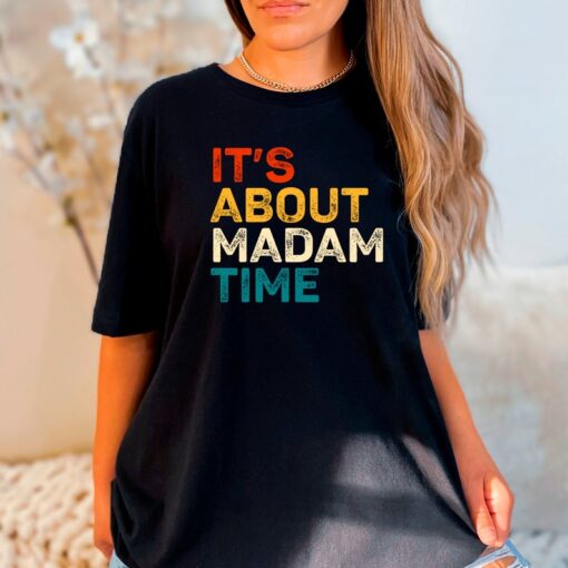 It's About Madam Time Shirt Kamala Harris 2024 Shirt Election Shirt