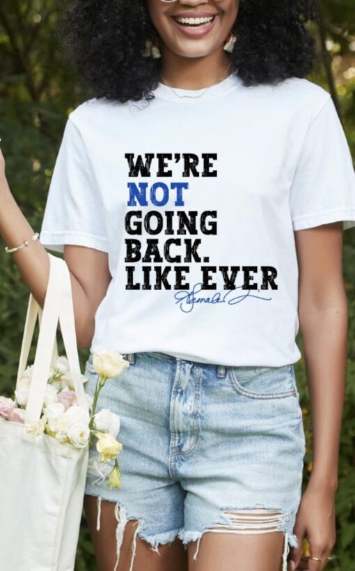 We are not going back, like ever shirt,Madam president shirt