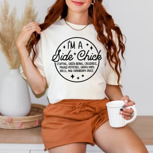 Comfort Colors I'm a Side Chick Shirt, Funny Thanksgiving Shirt